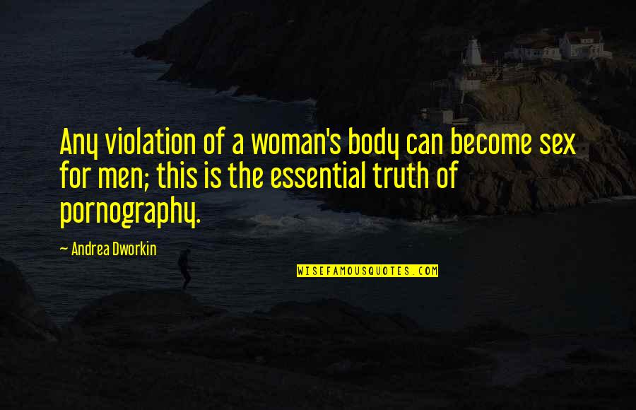 Violence's Quotes By Andrea Dworkin: Any violation of a woman's body can become Violence's Quotes By Andrea Dworkin: Any violation of a woman's body can become
