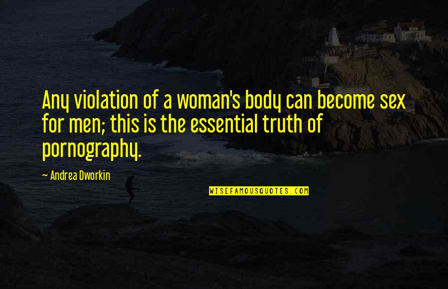 Violence's Quotes By Andrea Dworkin: Any violation of a woman's body can become