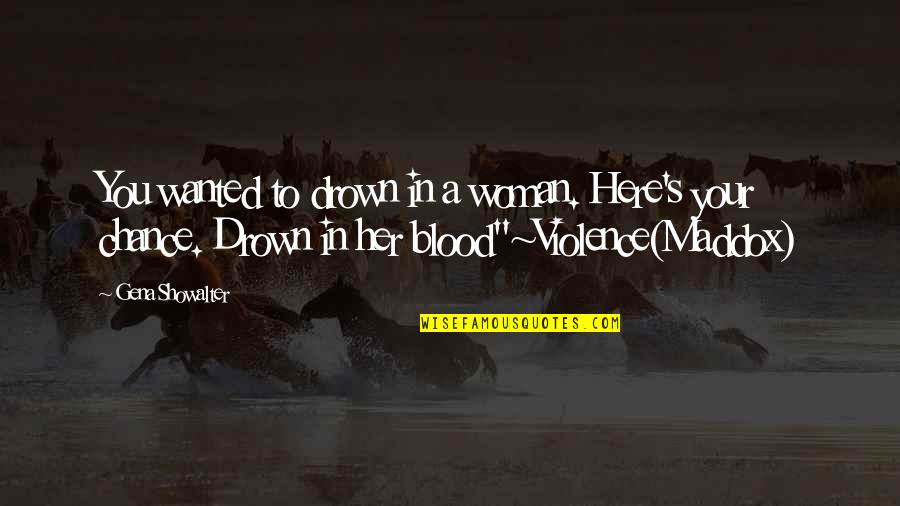 Violence's Quotes By Gena Showalter: You wanted to drown in a woman. Here's Violence's Quotes By Gena Showalter: You wanted to drown in a woman. Here's