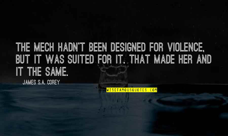 Violence's Quotes By James S.A. Corey: The mech hadn't been designed for violence, but Violence's Quotes By James S.A. Corey: The mech hadn't been designed for violence, but