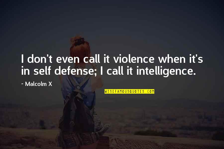 Violence's Quotes By Malcolm X: I don't even call it violence when it's