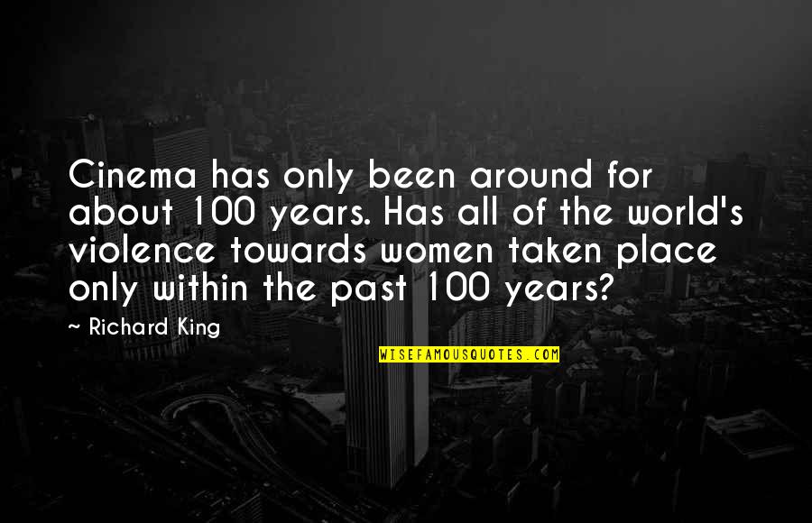 Violence's Quotes By Richard King: Cinema has only been around for about 100 Violence's Quotes By Richard King: Cinema has only been around for about 100