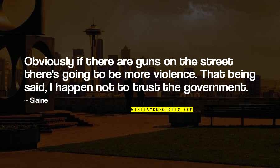 Violence's Quotes By Slaine: Obviously if there are guns on the street Violence's Quotes By Slaine: Obviously if there are guns on the street