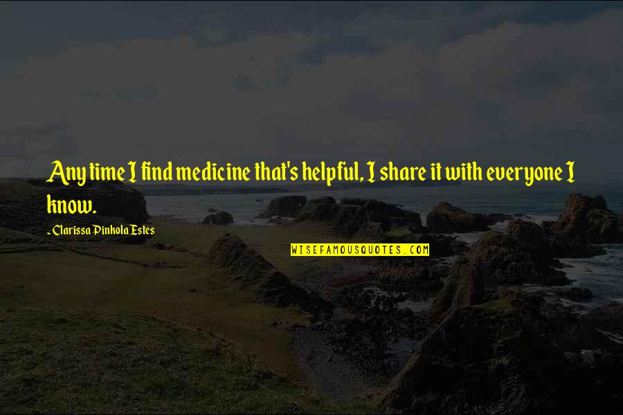 Violencess Quotes By Clarissa Pinkola Estes: Any time I find medicine that's helpful, I