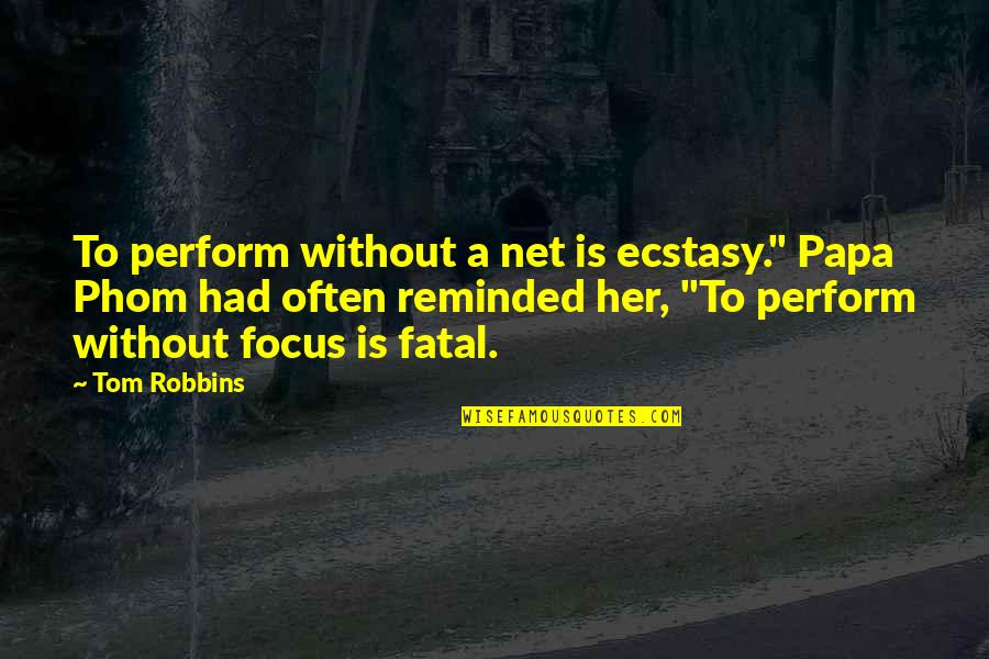 Violencia Quotes By Tom Robbins: To perform without a net is ecstasy." Papa