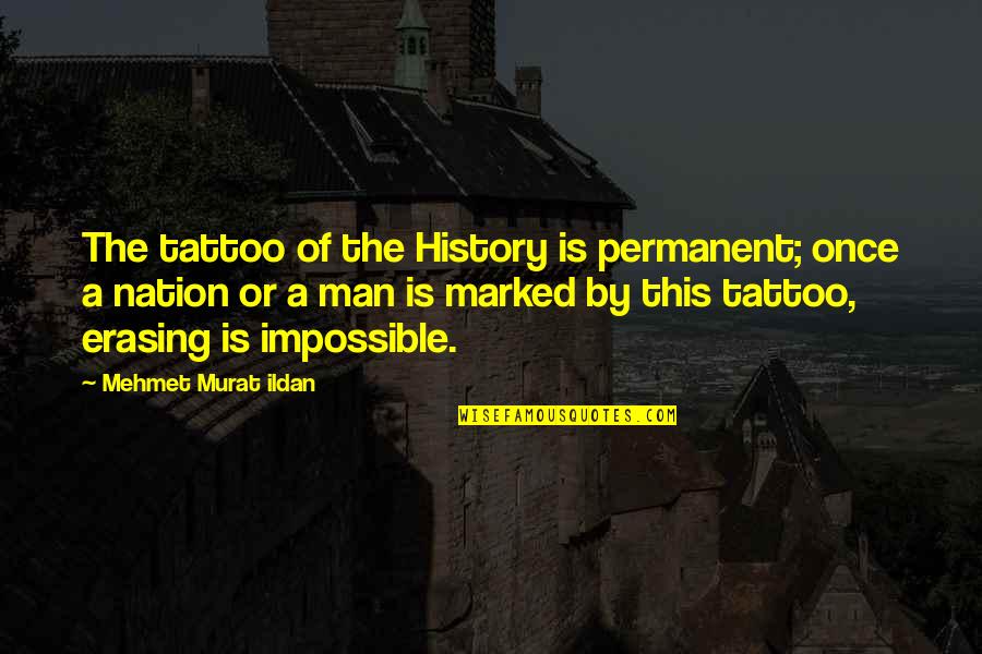 Violent Bible Quotes By Mehmet Murat Ildan: The tattoo of the History is permanent; once Violent Bible Quotes By Mehmet Murat Ildan: The tattoo of the History is permanent; once