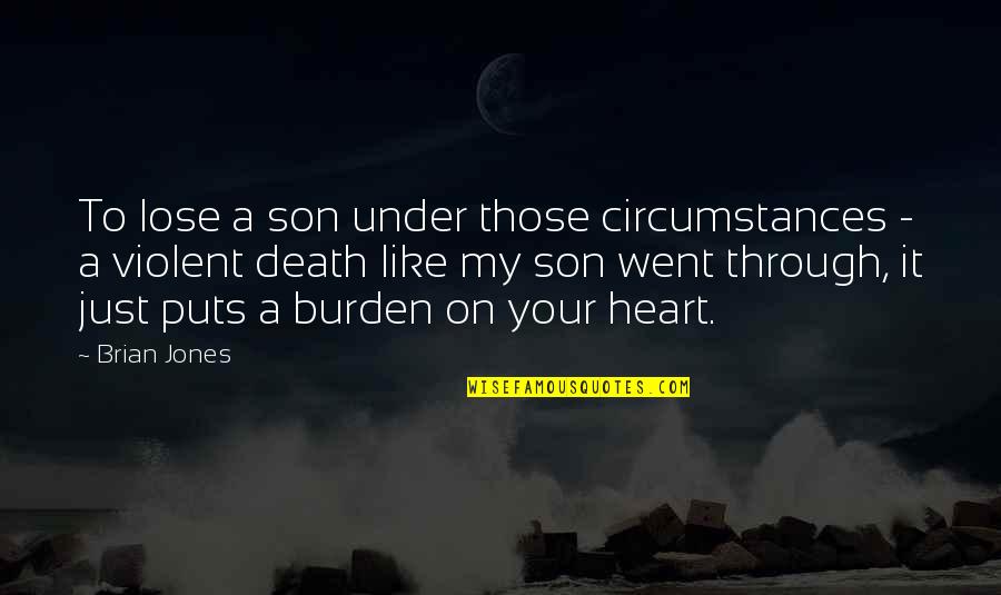 Violent Death Quotes By Brian Jones: To lose a son under those circumstances -