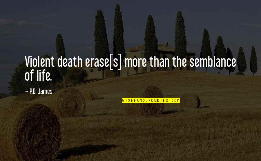 Violent Death Quotes By P.D. James: Violent death erase[s] more than the semblance of