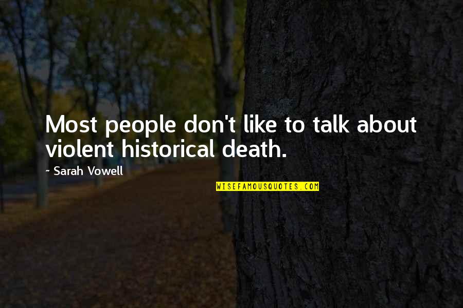 Violent Death Quotes By Sarah Vowell: Most people don't like to talk about violent