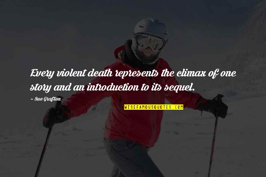 Violent Death Quotes By Sue Grafton: Every violent death represents the climax of one