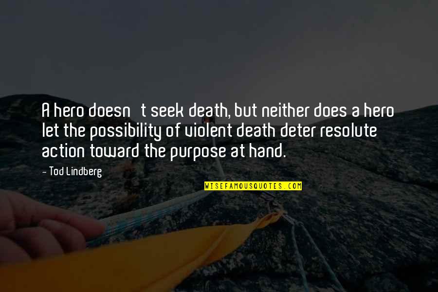 Violent Death Quotes By Tod Lindberg: A hero doesn't seek death, but neither does