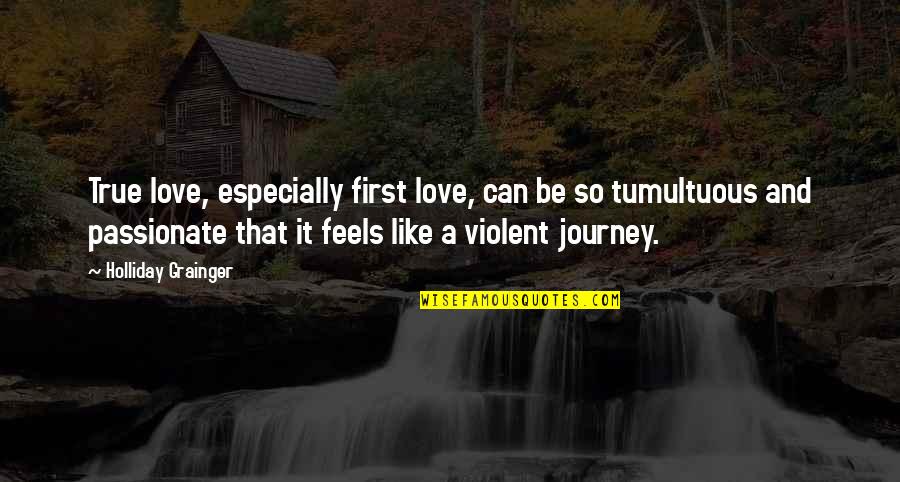 Violent Love Quotes By Holliday Grainger: True love, especially first love, can be so