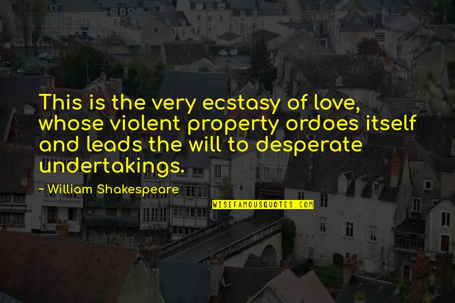 Violent Love Quotes By William Shakespeare: This is the very ecstasy of love, whose