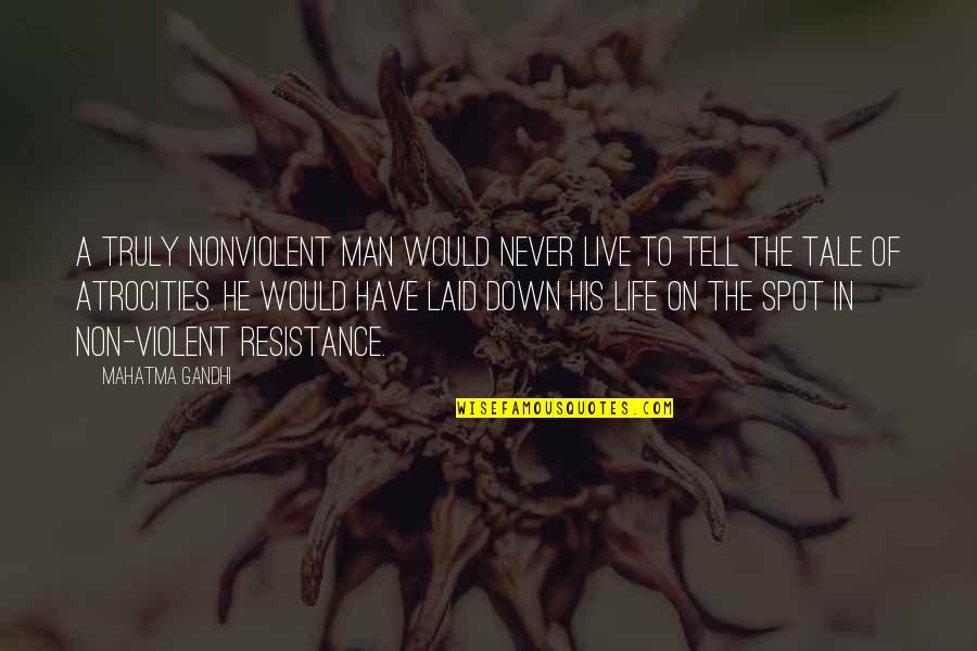 Violent Man Quotes By Mahatma Gandhi: A truly nonviolent man would never live to