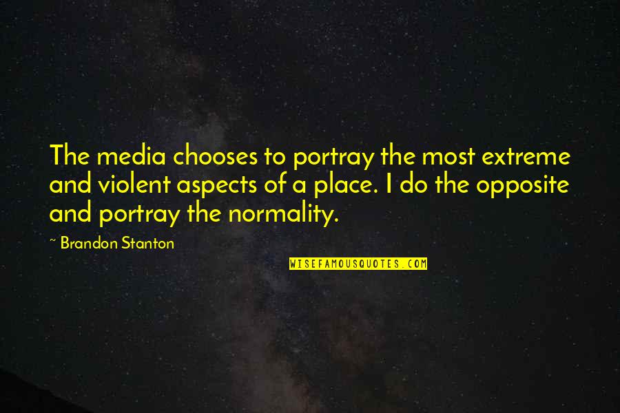Violent Media Quotes By Brandon Stanton: The media chooses to portray the most extreme