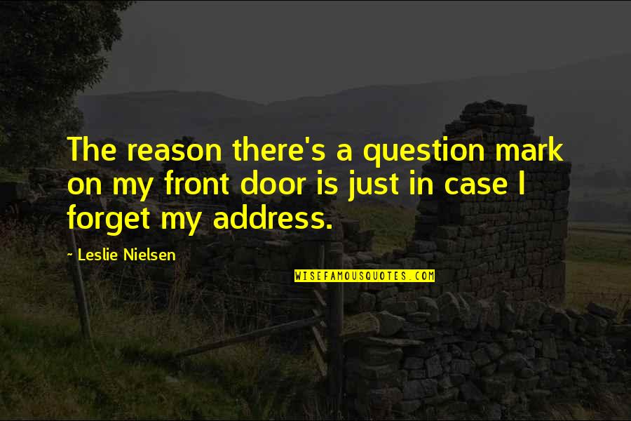 Violent Media Quotes By Leslie Nielsen: The reason there's a question mark on my