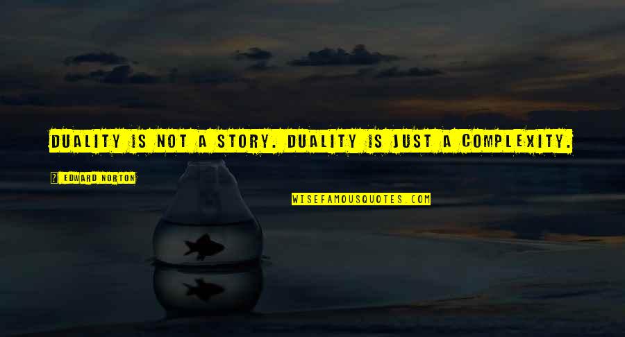 Violent Old Testament Quotes By Edward Norton: Duality is not a story. Duality is just Violent Old Testament Quotes By Edward Norton: Duality is not a story. Duality is just