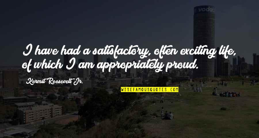 Violent Old Testament Quotes By Kermit Roosevelt Jr.: I have had a satisfactory, often exciting life, Violent Old Testament Quotes By Kermit Roosevelt Jr.: I have had a satisfactory, often exciting life,