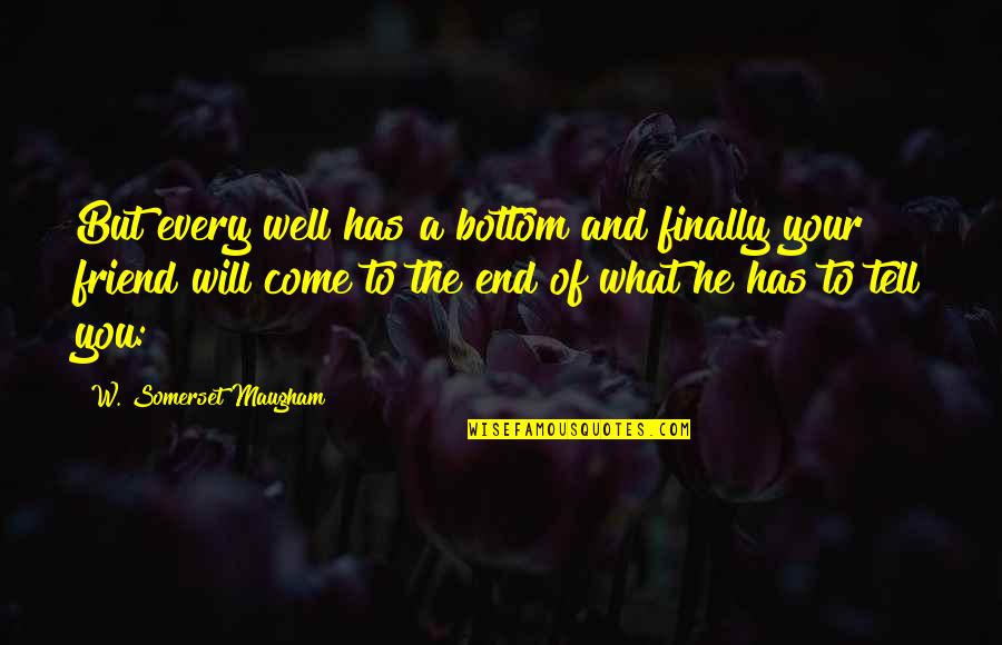 Violent Old Testament Quotes By W. Somerset Maugham: But every well has a bottom and finally Violent Old Testament Quotes By W. Somerset Maugham: But every well has a bottom and finally