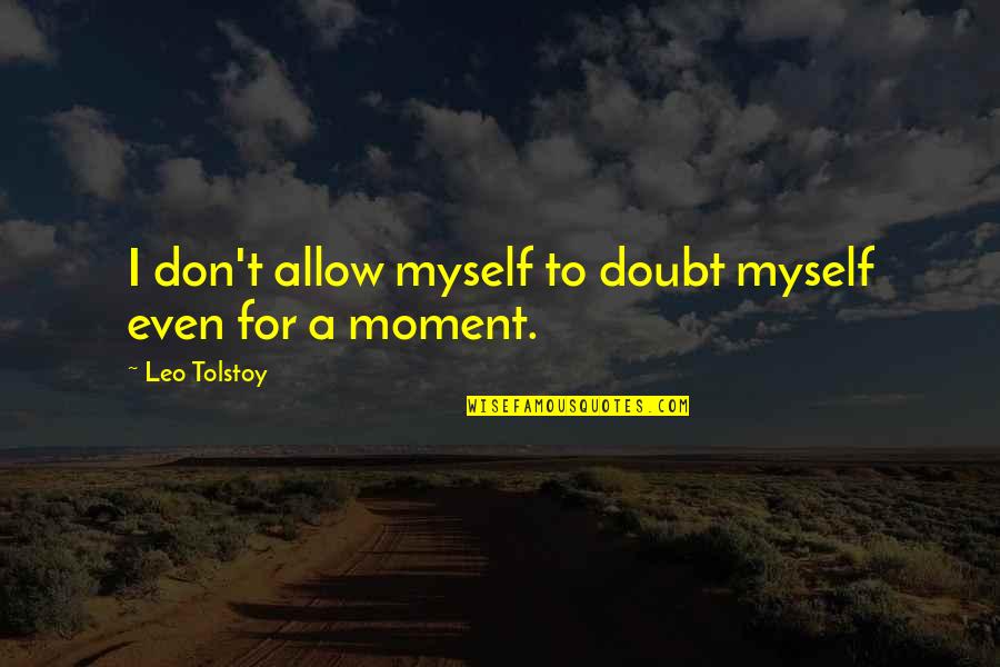 Violent Quotes And Quotes By Leo Tolstoy: I don't allow myself to doubt myself even