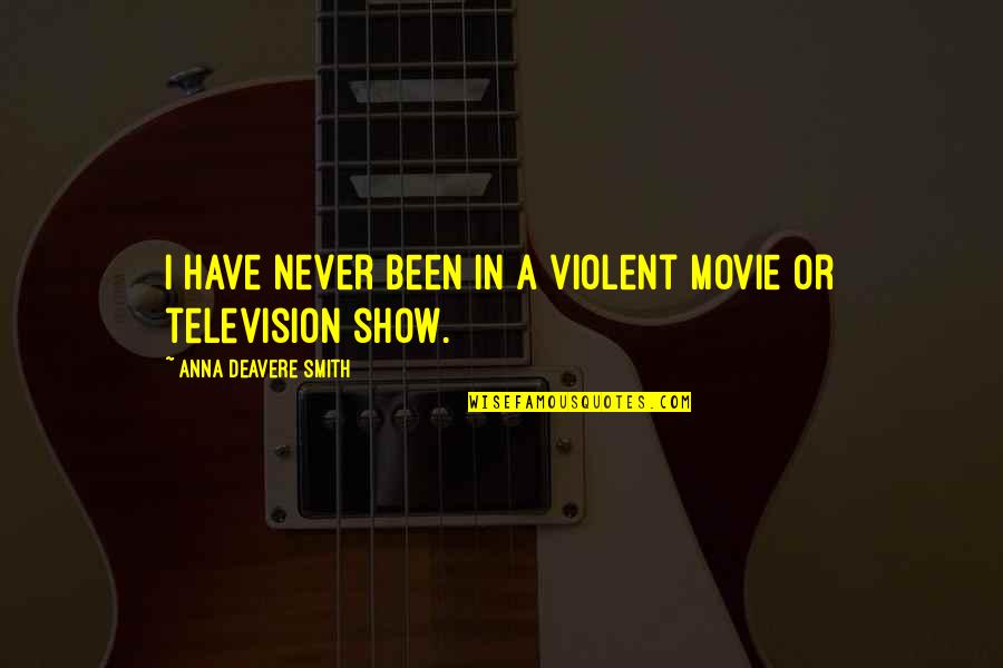 Violent Quotes By Anna Deavere Smith: I have never been in a violent movie Violent Quotes By Anna Deavere Smith: I have never been in a violent movie