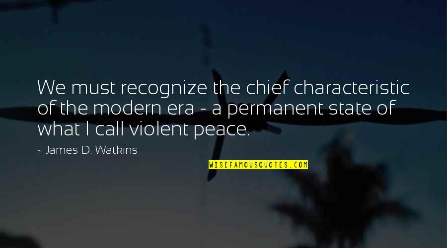 Violent Quotes By James D. Watkins: We must recognize the chief characteristic of the Violent Quotes By James D. Watkins: We must recognize the chief characteristic of the