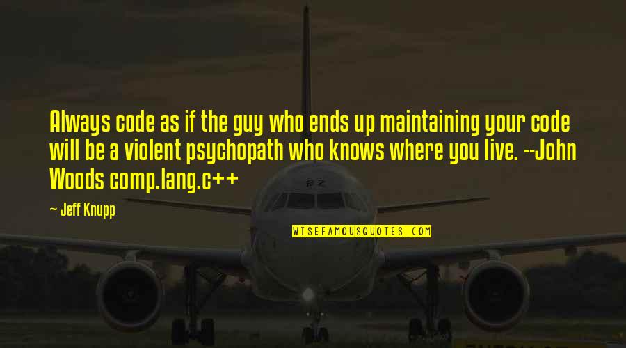 Violent Quotes By Jeff Knupp: Always code as if the guy who ends Violent Quotes By Jeff Knupp: Always code as if the guy who ends