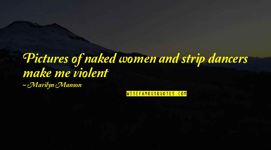 Violent Quotes By Marilyn Manson: Pictures of naked women and strip dancers make Violent Quotes By Marilyn Manson: Pictures of naked women and strip dancers make