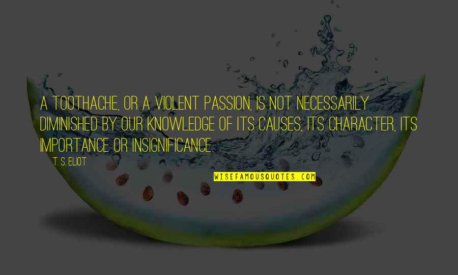 Violent Quotes By T. S. Eliot: A toothache, or a violent passion, is not