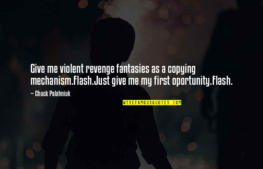 Violent Revenge Quotes By Chuck Palahniuk: Give me violent revenge fantasies as a copying Violent Revenge Quotes By Chuck Palahniuk: Give me violent revenge fantasies as a copying