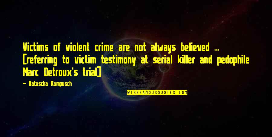 Violent Society Quotes By Natascha Kampusch: Victims of violent crime are not always believed