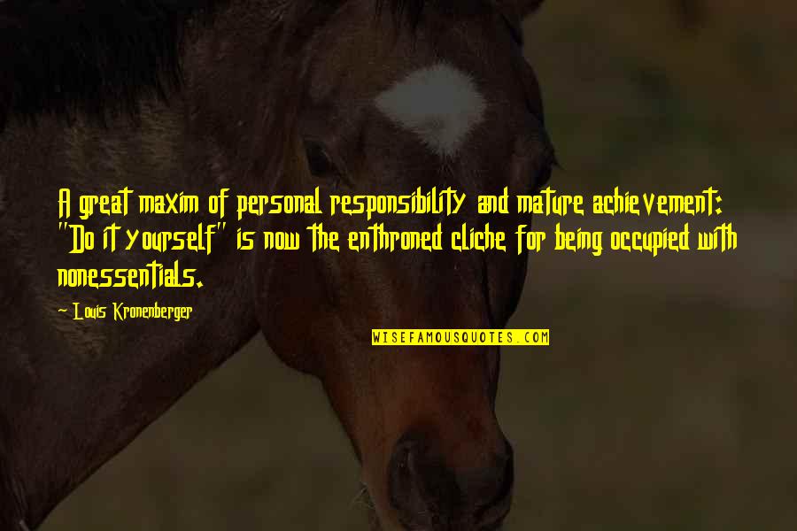 Violent Soho Quotes By Louis Kronenberger: A great maxim of personal responsibility and mature Violent Soho Quotes By Louis Kronenberger: A great maxim of personal responsibility and mature