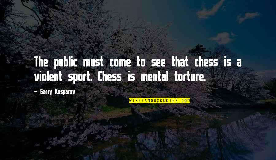 Violent Sports Quotes By Garry Kasparov: The public must come to see that chess