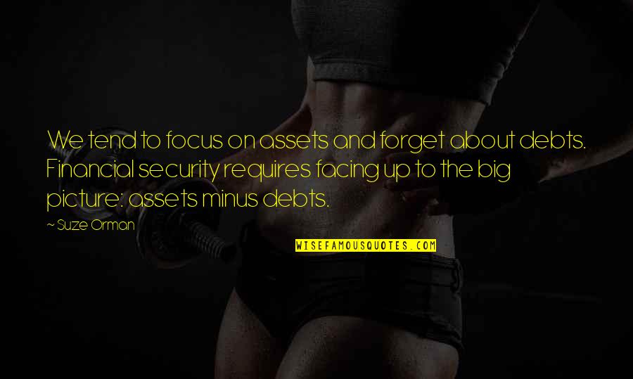Violentar Derechos Quotes By Suze Orman: We tend to focus on assets and forget Violentar Derechos Quotes By Suze Orman: We tend to focus on assets and forget