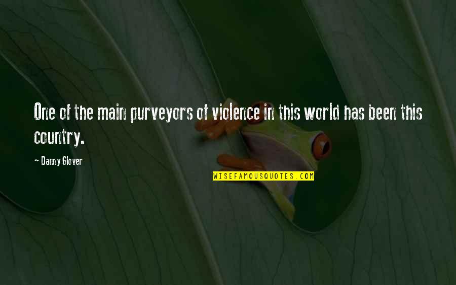 Violentas Rosa Quotes By Danny Glover: One of the main purveyors of violence in