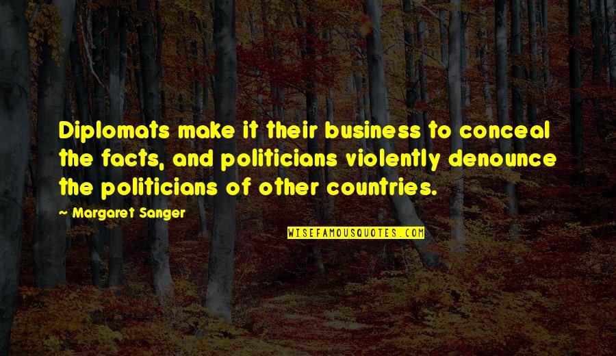 Violently Quotes By Margaret Sanger: Diplomats make it their business to conceal the