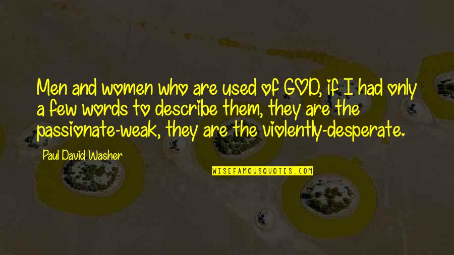Violently Quotes By Paul David Washer: Men and women who are used of GOD,