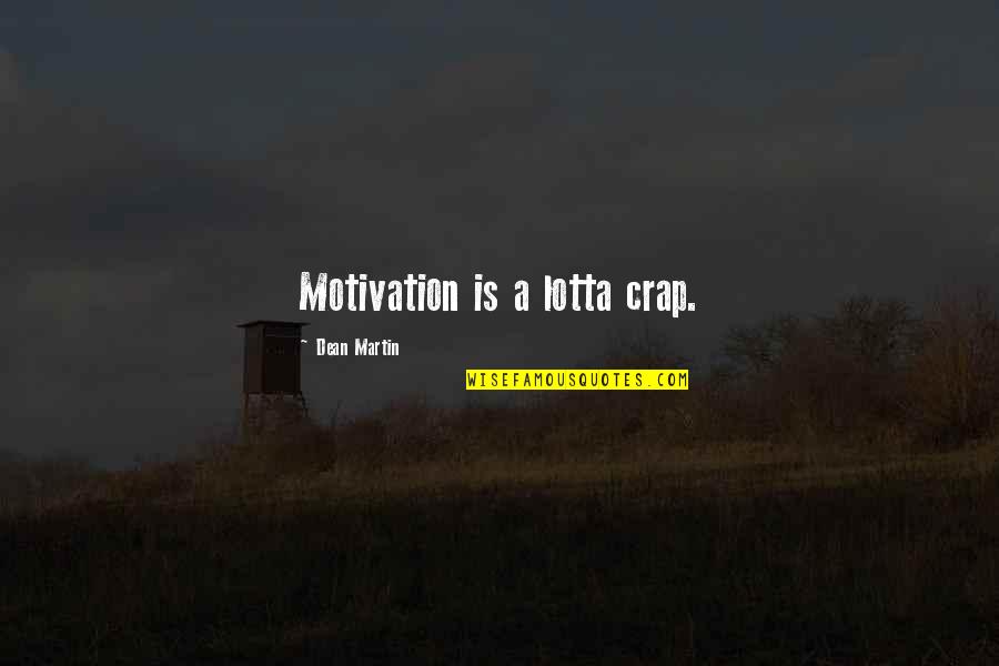 Violentos Divina Quotes By Dean Martin: Motivation is a lotta crap. Violentos Divina Quotes By Dean Martin: Motivation is a lotta crap.