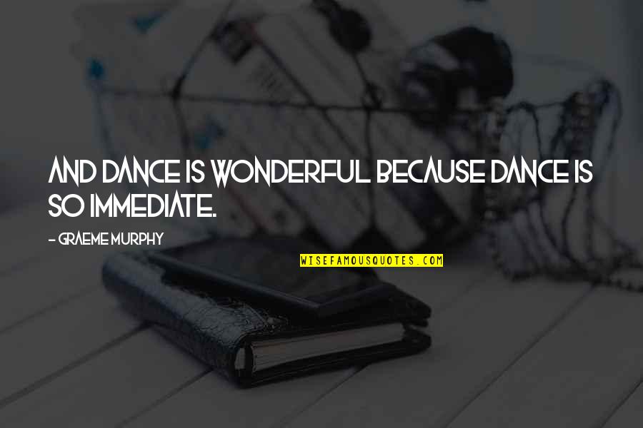 Violentsunrise Quotes By Graeme Murphy: And dance is wonderful because dance is so Violentsunrise Quotes By Graeme Murphy: And dance is wonderful because dance is so