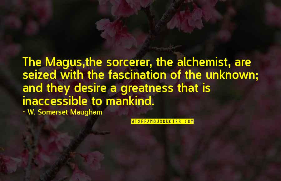 Violenza Sulle Donne Quotes By W. Somerset Maugham: The Magus,the sorcerer, the alchemist, are seized with
