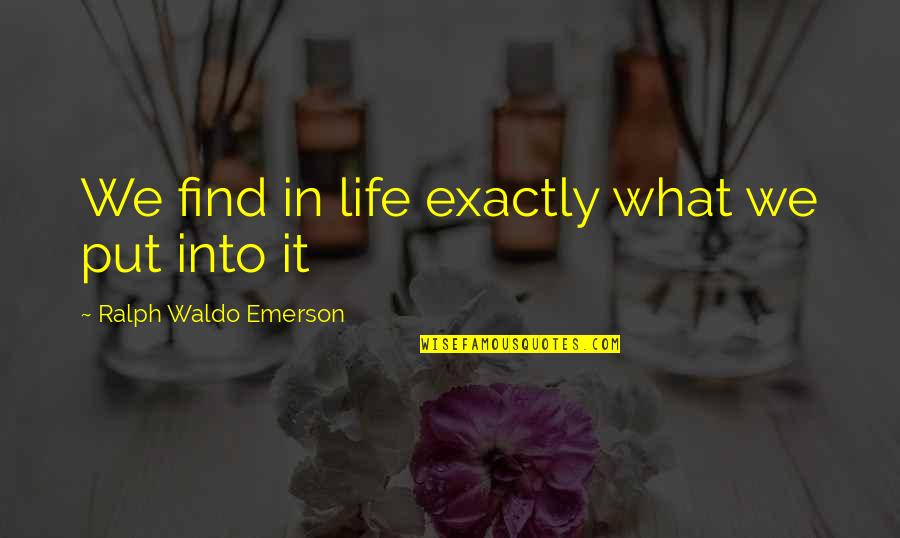 Violenza Verbale Quotes By Ralph Waldo Emerson: We find in life exactly what we put