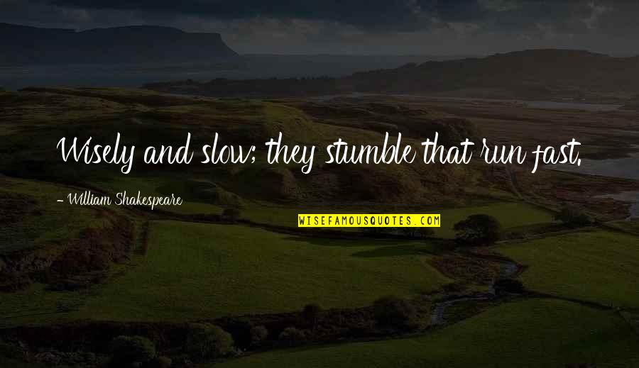 Violes Del Quotes By William Shakespeare: Wisely and slow; they stumble that run fast. Violes Del Quotes By William Shakespeare: Wisely and slow; they stumble that run fast.
