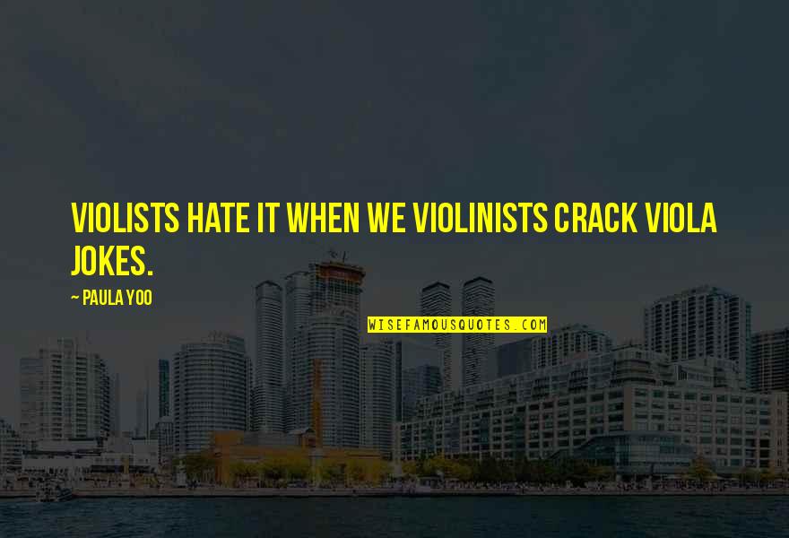 Violes Une Quotes By Paula Yoo: Violists hate it when we violinists crack viola