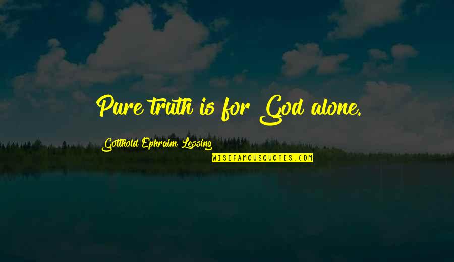 Violet Harmon Quotes By Gotthold Ephraim Lessing: Pure truth is for God alone.