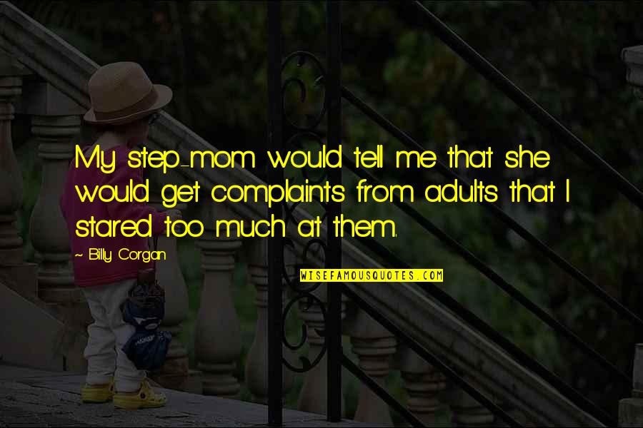Violet Kray Quotes By Billy Corgan: My step-mom would tell me that she would Violet Kray Quotes By Billy Corgan: My step-mom would tell me that she would