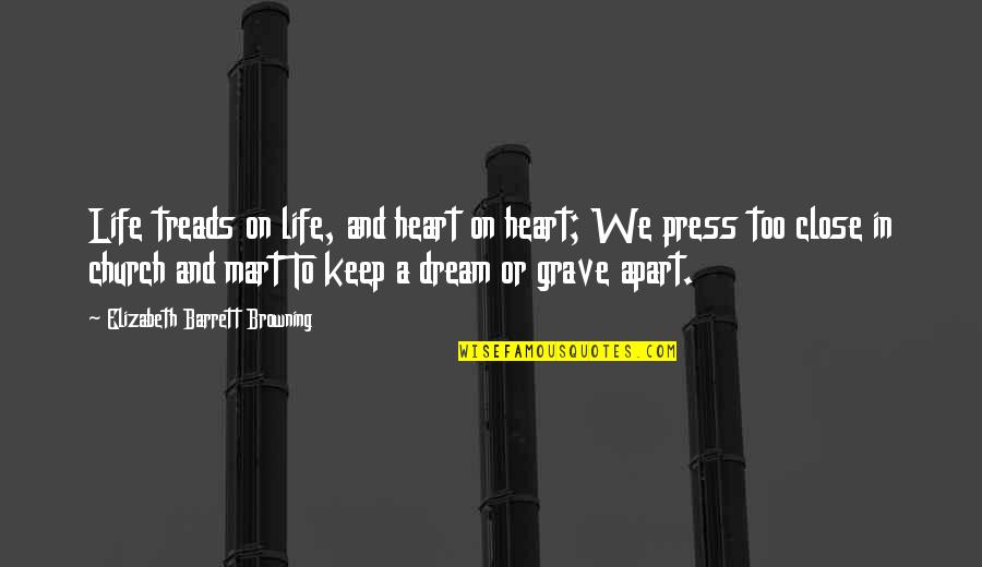 Violet Kray Quotes By Elizabeth Barrett Browning: Life treads on life, and heart on heart; Violet Kray Quotes By Elizabeth Barrett Browning: Life treads on life, and heart on heart;