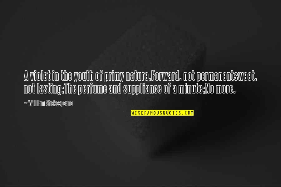 Violet Lasting Quotes By William Shakespeare: A violet in the youth of primy nature,Forward,