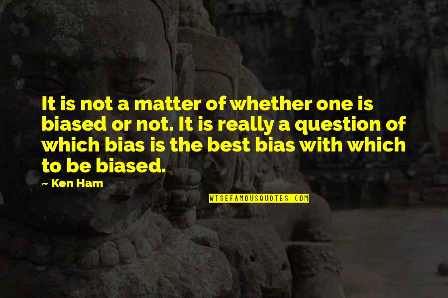 Violet Oaklander Quotes By Ken Ham: It is not a matter of whether one Violet Oaklander Quotes By Ken Ham: It is not a matter of whether one