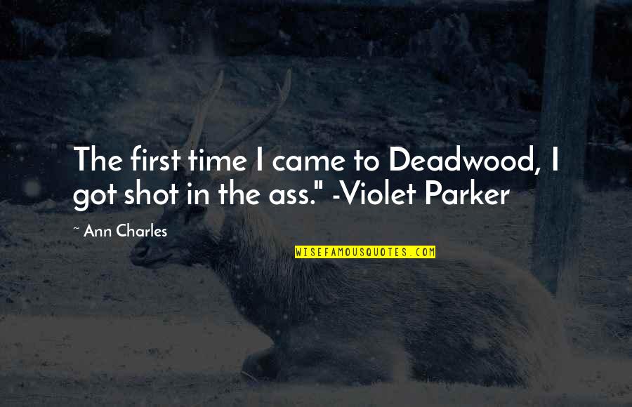 Violet Quotes By Ann Charles: The first time I came to Deadwood, I