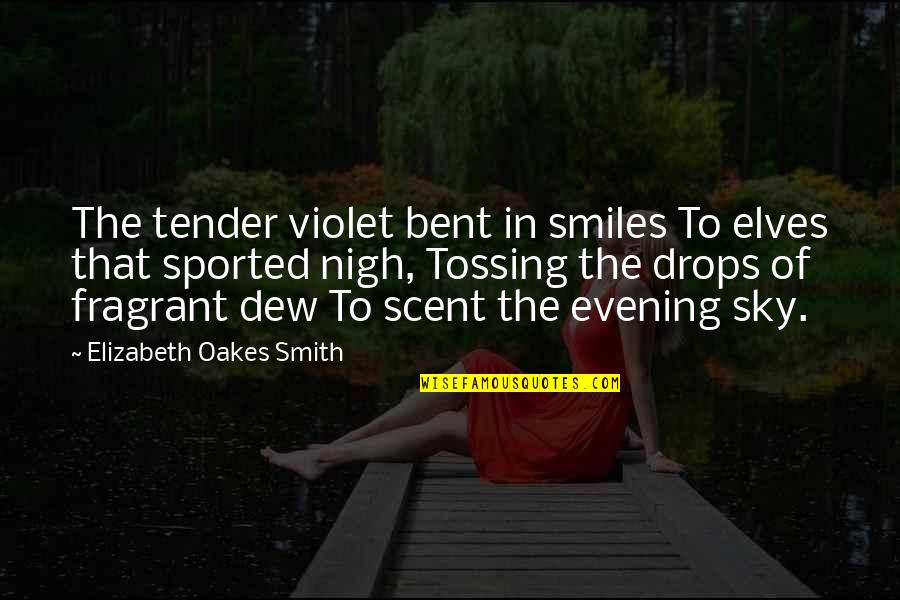 Violet Quotes By Elizabeth Oakes Smith: The tender violet bent in smiles To elves